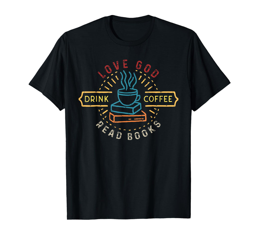 Love God Drink Coffee Read Books T-Shirt - Novelty Apparel Men Women - T-Shirt, Sweatshirt, Hoodie