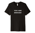 You Are Enough Teens T-Shirt - Fun Novelty Design for Adults - T-Shirt, Sweatshirt, Hoodie