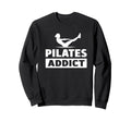 Pilates Addict Sweatshirt - Casual Everyday Wear Unisex - T-Shirt, Sweatshirt, Hoodie