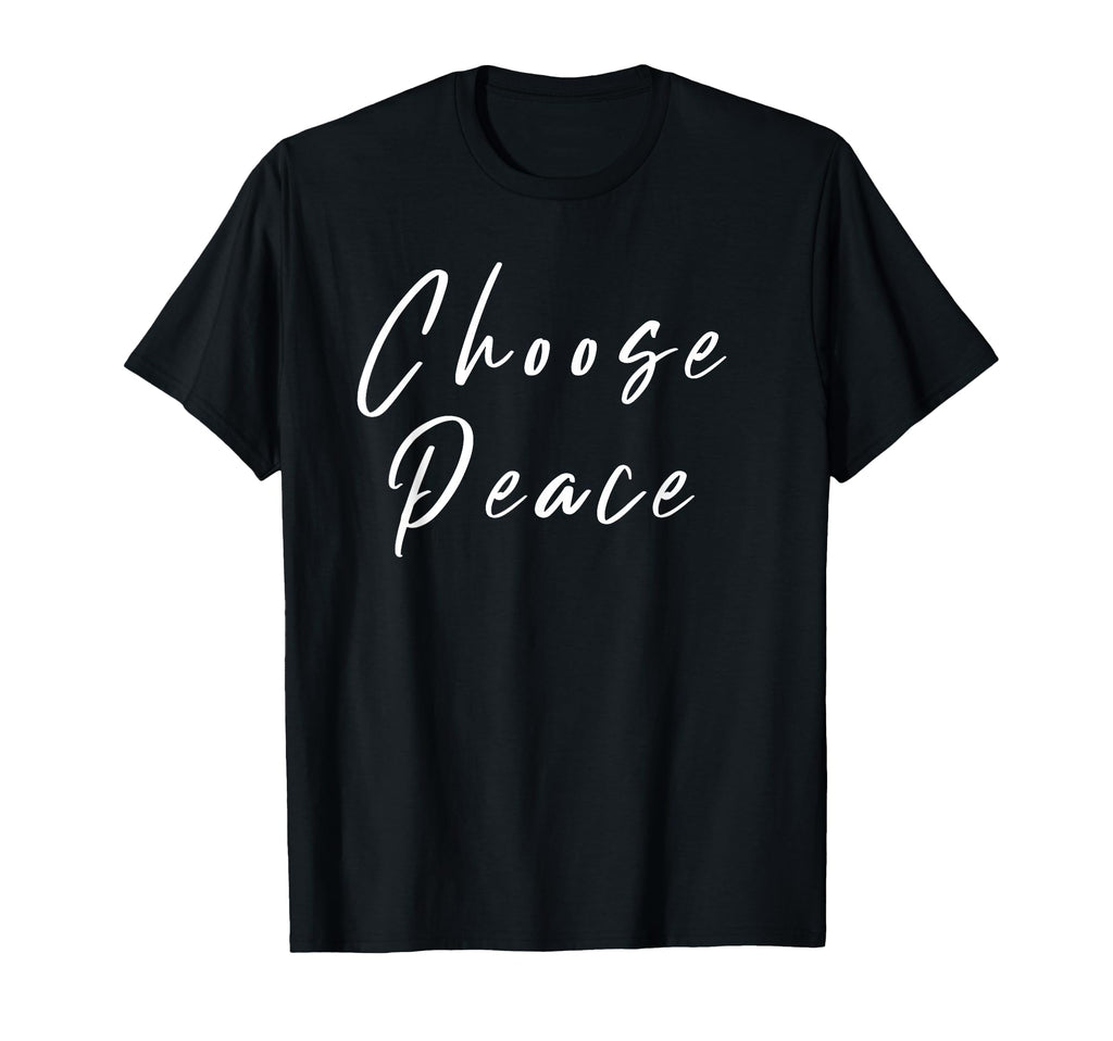 Choose Peace Positive Message T-Shirt - Aesthetic Graphic Men Women - T-Shirt, Sweatshirt, Hoodie