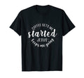 Coffee Gets Me Started Jesus Keeps Me Going T-Shirt - Graphic Print Unisex - T-Shirt, Sweatshirt, Hoodie