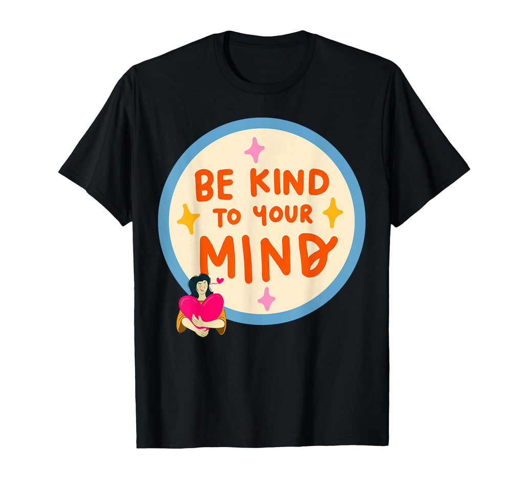 Be Kind To Your Mind Mental T-Shirt - Casual Everyday Wear for Adults - T-Shirt, Sweatshirt, Hoodie