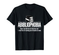 Abibliophobia Fear Running Out T-Shirt - Fun Novelty Design Men Women - T-Shirt, Sweatshirt, Hoodie