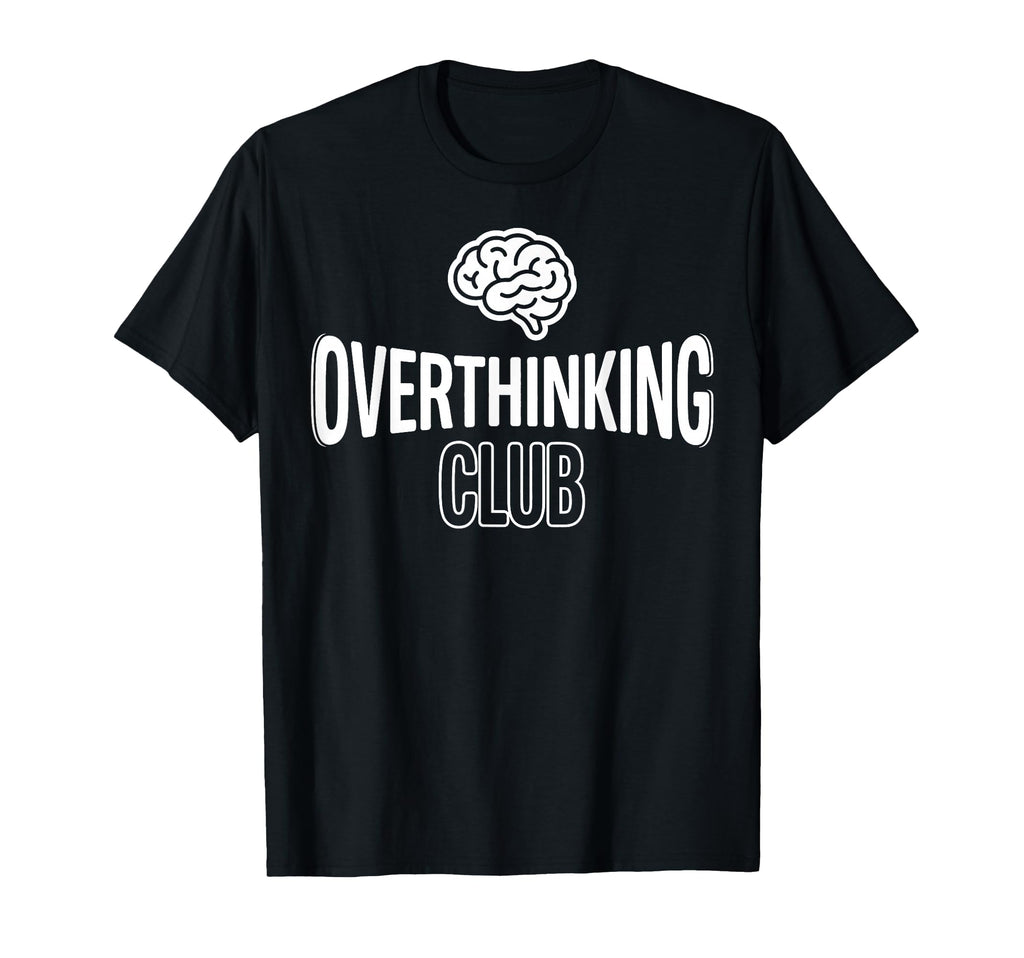 Overthinking Club Mental Health Awareness T-Shirt - Trendy Graphic Unisex - T-Shirt, Sweatshirt, Hoodie