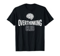 Overthinking Club Mental Health Awareness T-Shirt - Trendy Graphic Unisex - T-Shirt, Sweatshirt, Hoodie