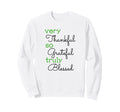 Thankful Grateful Blessed Positivity Sweatshirt - Graphic Print Unisex - T-Shirt, Sweatshirt, Hoodie