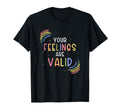 Your Feelings Are Valid Mental Health T-Shirt - Novelty Apparel Men Women - T-Shirt, Sweatshirt, Hoodie