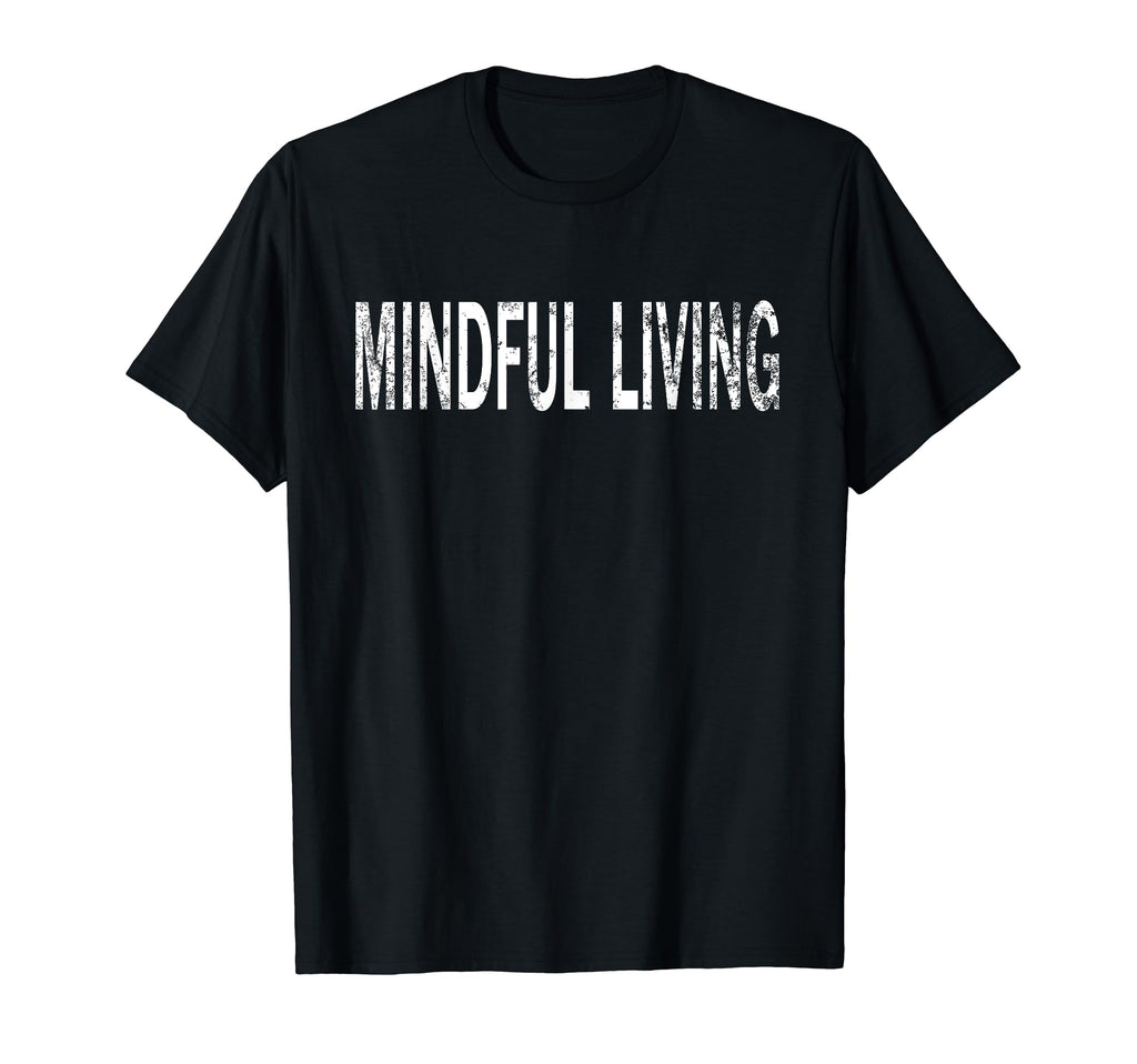 Mindful Living Distressed T-Shirt - Streetwear Style for Adults - T-Shirt, Sweatshirt, Hoodie