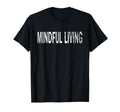 Mindful Living Distressed T-Shirt - Streetwear Style for Adults - T-Shirt, Sweatshirt, Hoodie
