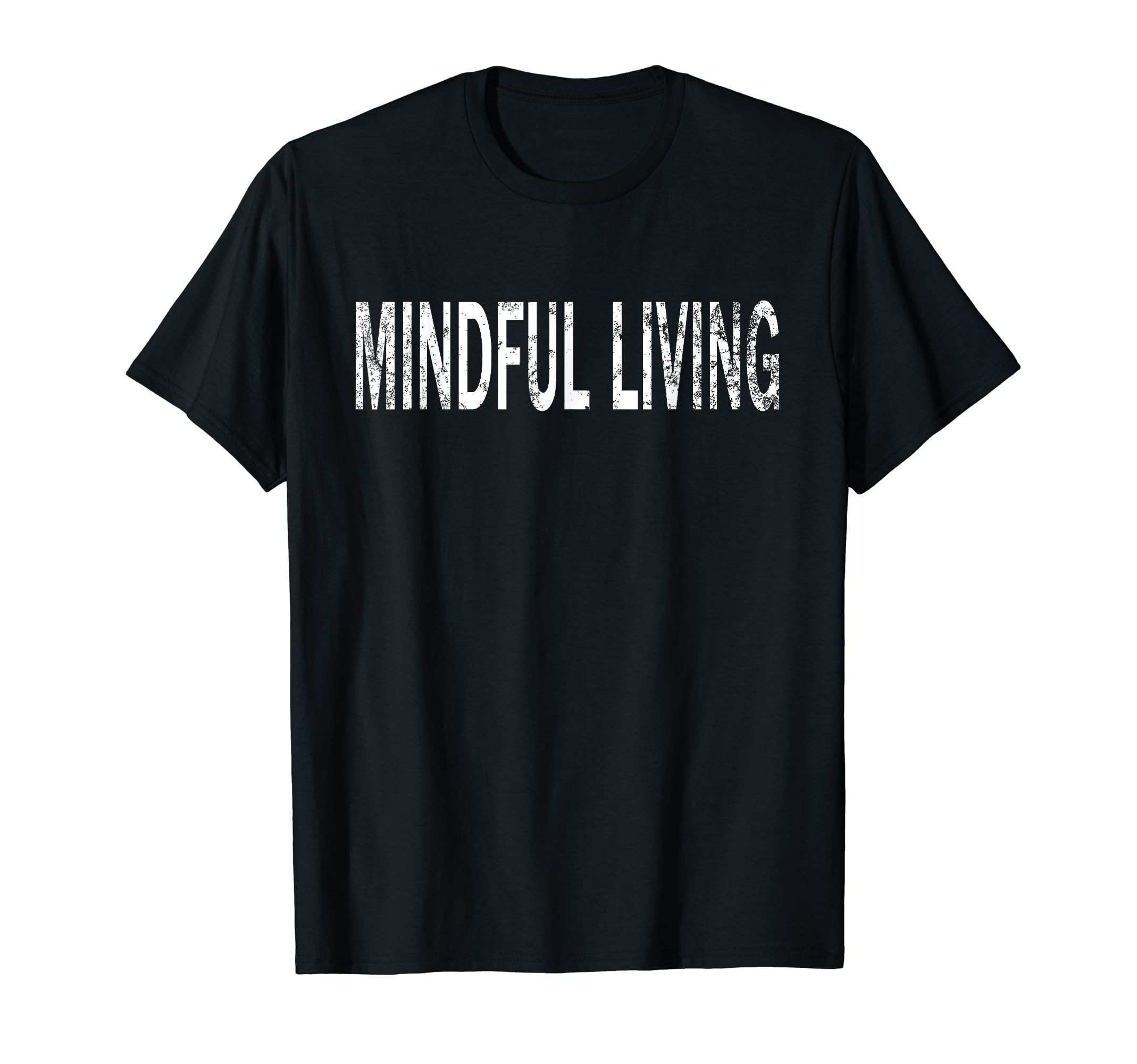 Mindful Living Distressed T-Shirt - Streetwear Style for Adults - T-Shirt, Sweatshirt, Hoodie