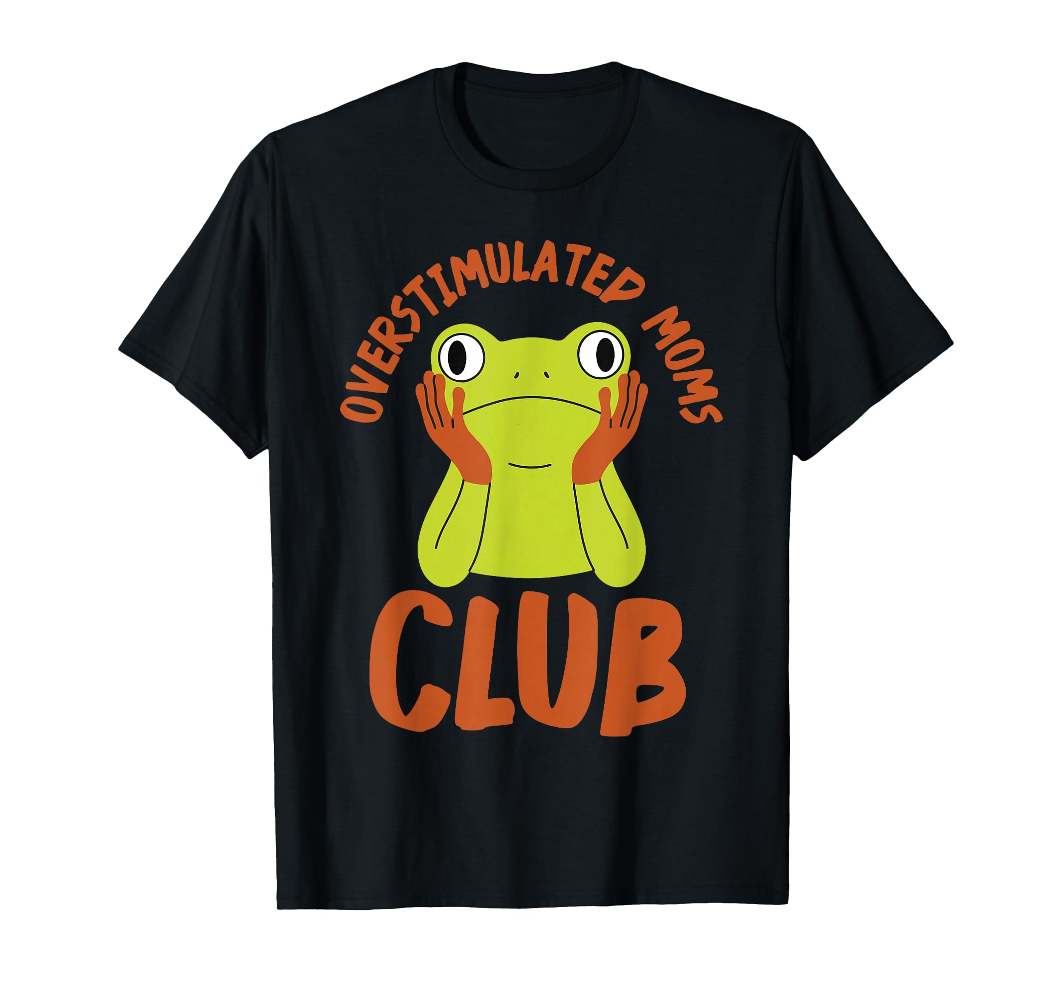 Mom Frog Funny Overstimulated Moms Club T-Shirt - Unique Graphic Men Women - T-Shirt, Sweatshirt, Hoodie