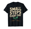 Small Steps Every Day Motivational Mindset T-Shirt - Trendy Graphic Unisex - T-Shirt, Sweatshirt, Hoodie