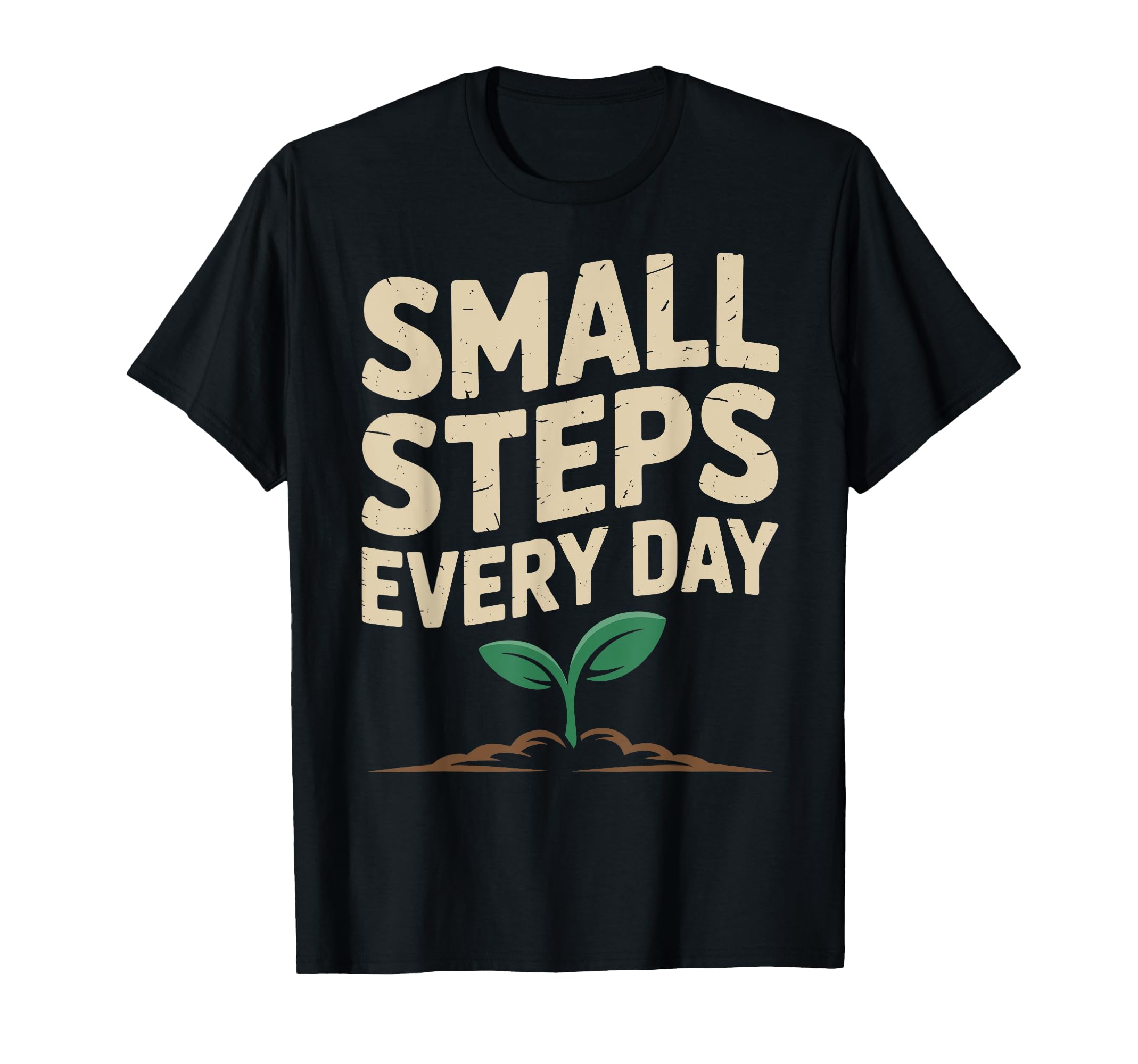 Small Steps Every Day Motivational Mindset T-Shirt - Trendy Graphic Unisex - T-Shirt, Sweatshirt, Hoodie