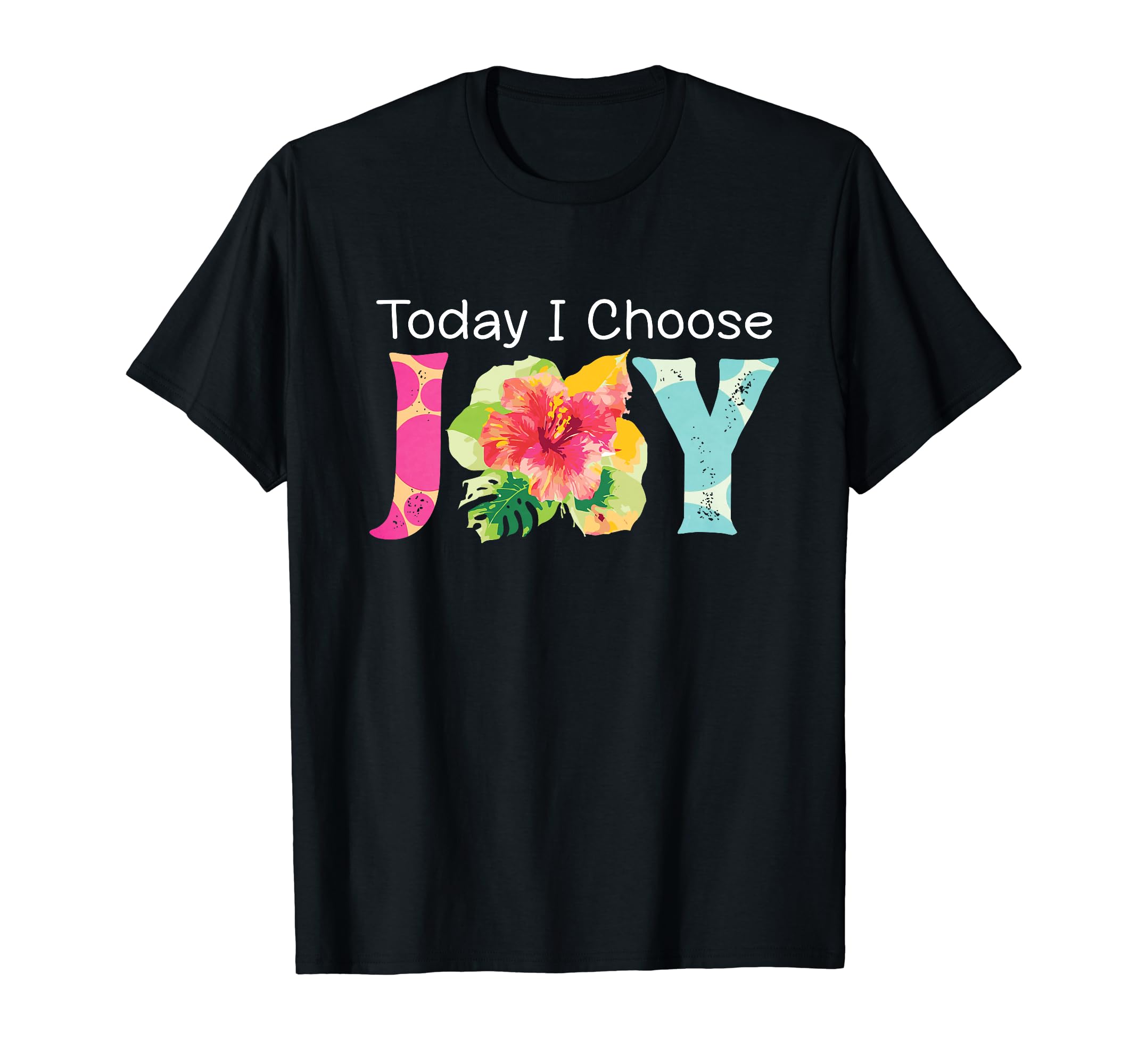 Womens Today I Choose Joy Hawaiian T-Shirt - Unique Graphic for Adults - T-Shirt, Sweatshirt, Hoodie