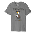 Hold Partner Im Overstimulated Goose T-Shirt - Graphic Print Men Women - T-Shirt, Sweatshirt, Hoodie
