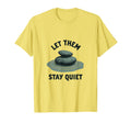 Let Them Stay Quiet Bold Statement T-Shirt - Fun Novelty Design Men Women - T-Shirt, Sweatshirt, Hoodie