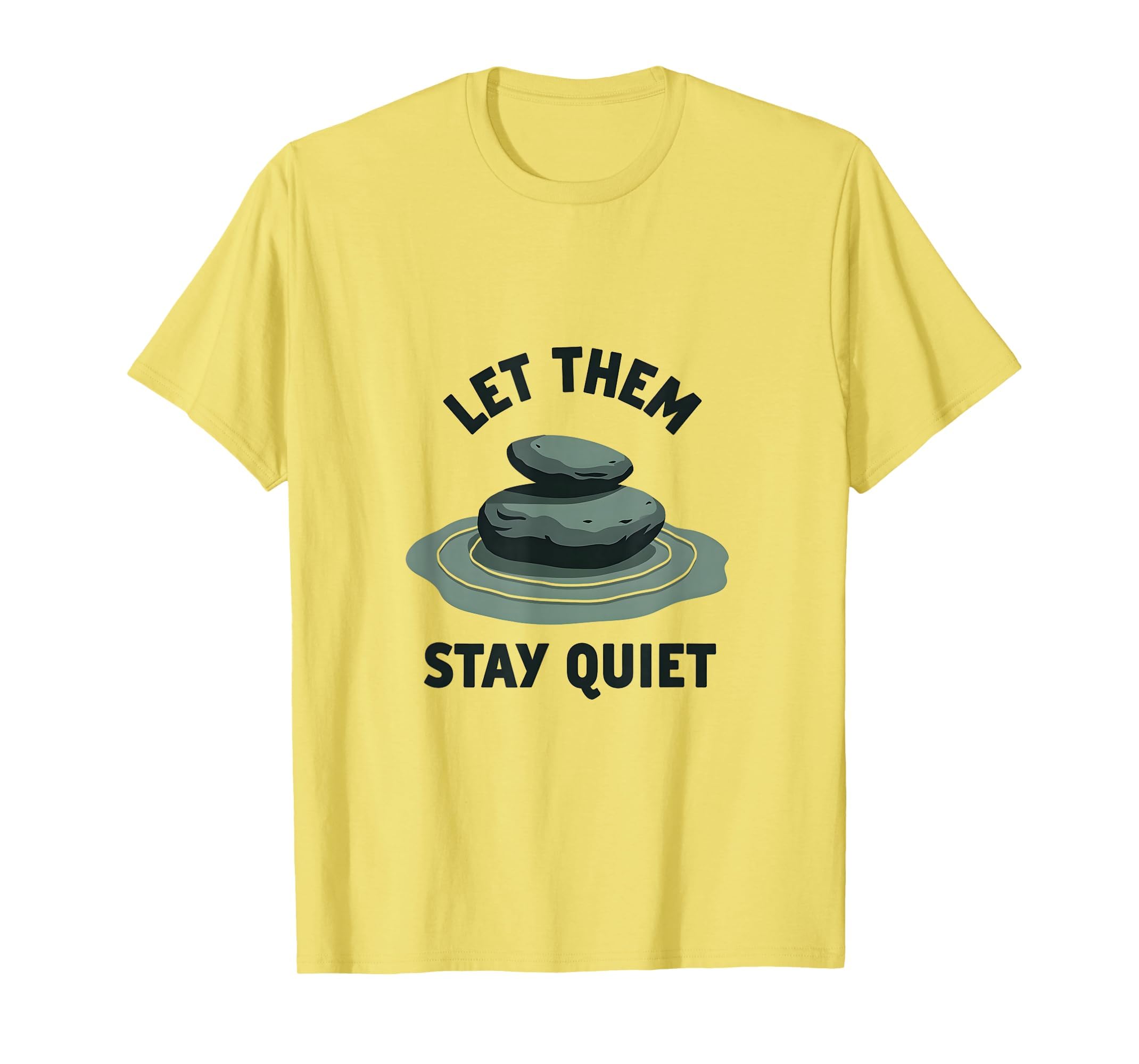 Let Them Stay Quiet Bold Statement T-Shirt - Fun Novelty Design Men Women - T-Shirt, Sweatshirt, Hoodie