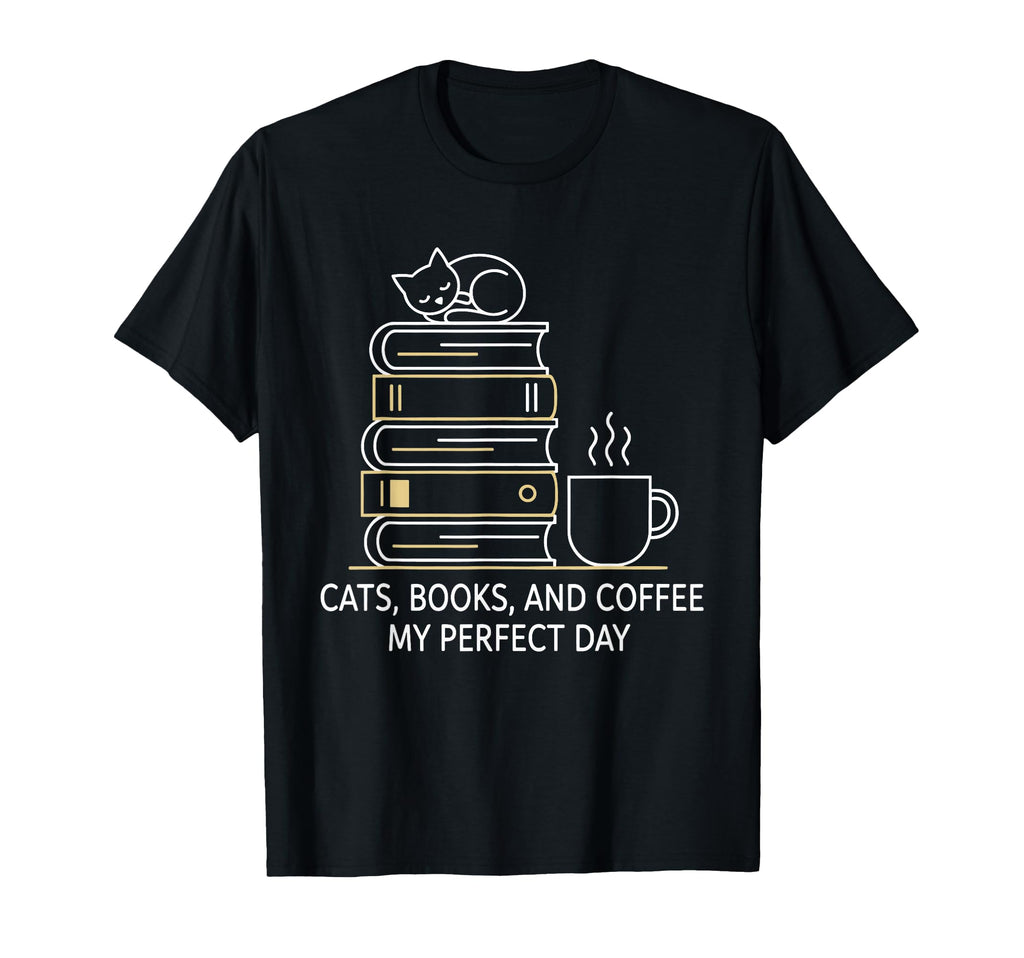 Cats Books And Coffee My Day T-Shirt - Fun Novelty Design Unisex - T-Shirt, Sweatshirt, Hoodie