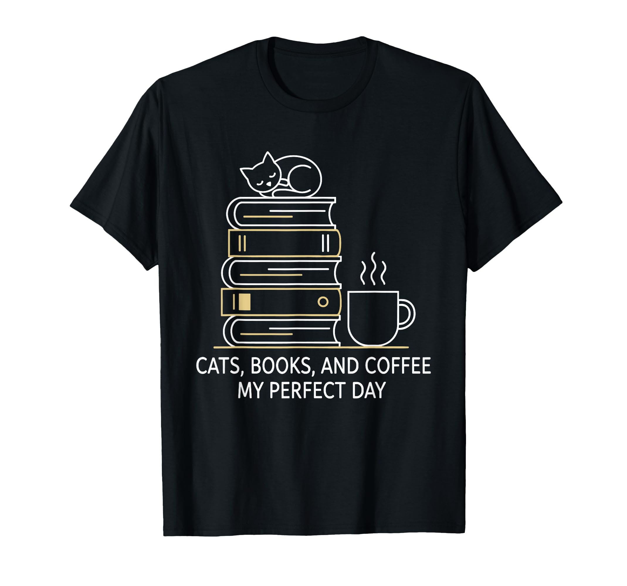 Cats Books And Coffee My Day T-Shirt - Fun Novelty Design Unisex - T-Shirt, Sweatshirt, Hoodie