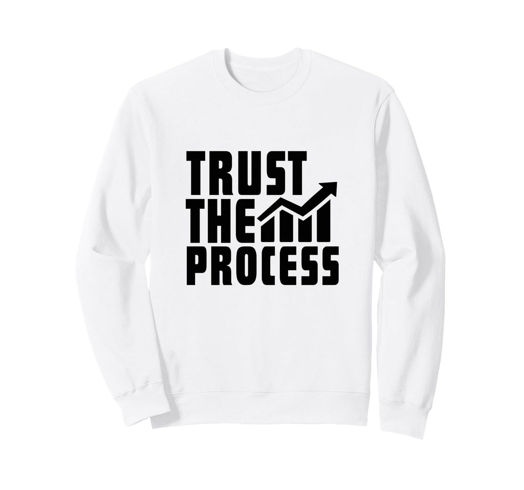 Trust Process Quotes Sweatshirt - Casual Everyday Wear for Adults - T-Shirt, Sweatshirt, Hoodie