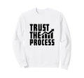 Trust Process Quotes Sweatshirt - Casual Everyday Wear for Adults - T-Shirt, Sweatshirt, Hoodie