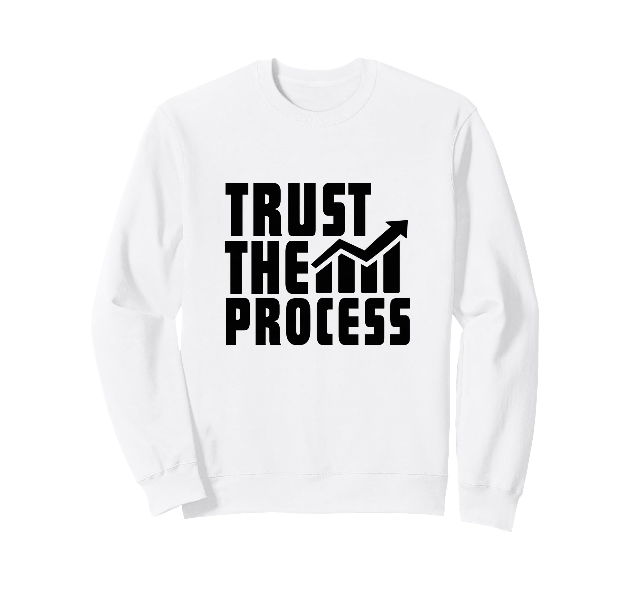 Trust Process Quotes Sweatshirt - Casual Everyday Wear for Adults - T-Shirt, Sweatshirt, Hoodie