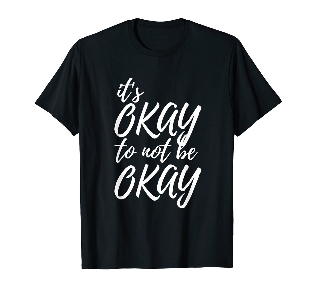 Its Okay To Not Be Okay Mental T-Shirt - Casual Everyday Wear for Adults - T-Shirt, Sweatshirt, Hoodie