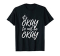 Its Okay To Not Be Okay Mental T-Shirt - Casual Everyday Wear for Adults - T-Shirt, Sweatshirt, Hoodie
