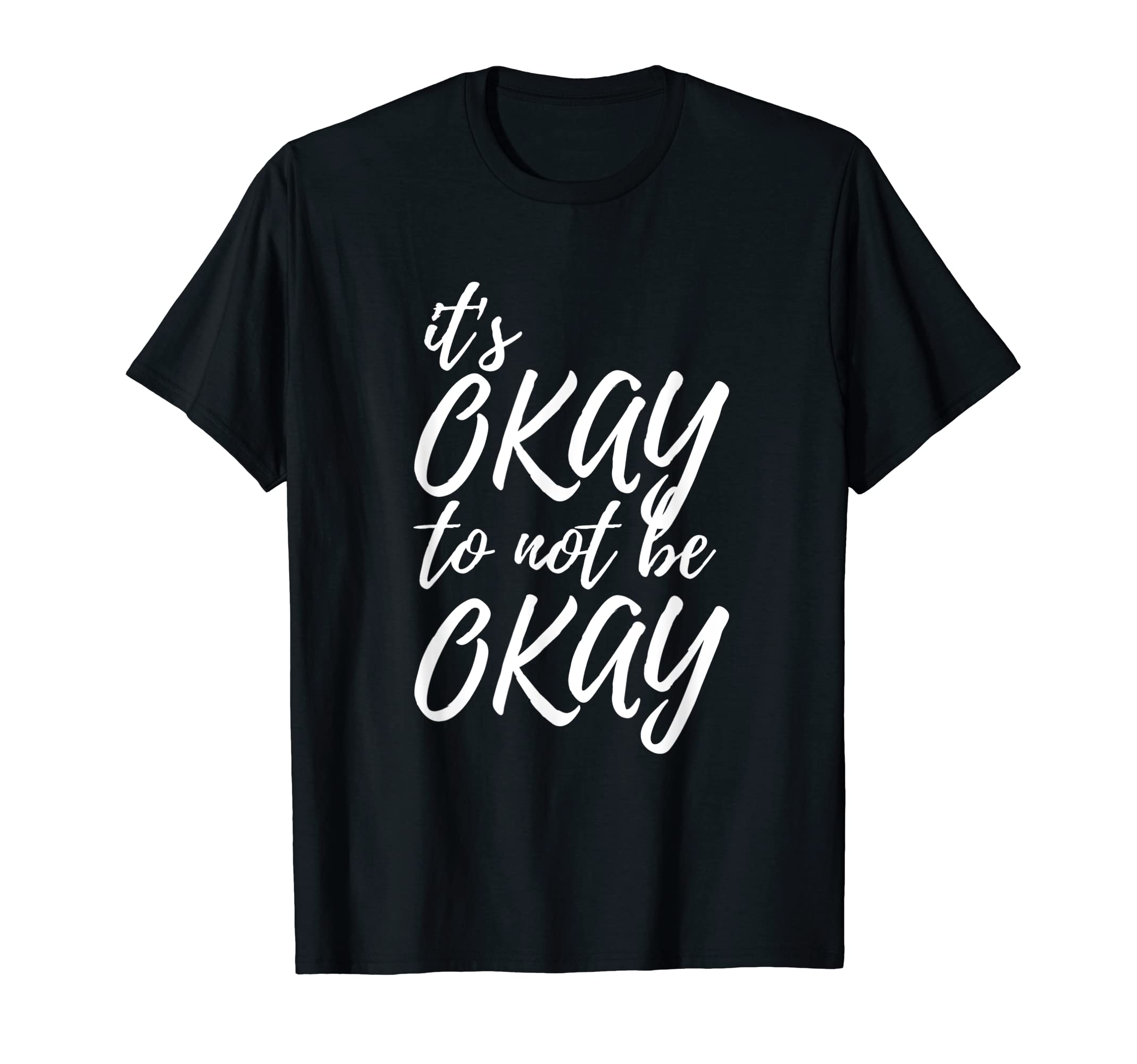 Its Okay To Not Be Okay Mental T-Shirt - Casual Everyday Wear for Adults - T-Shirt, Sweatshirt, Hoodie