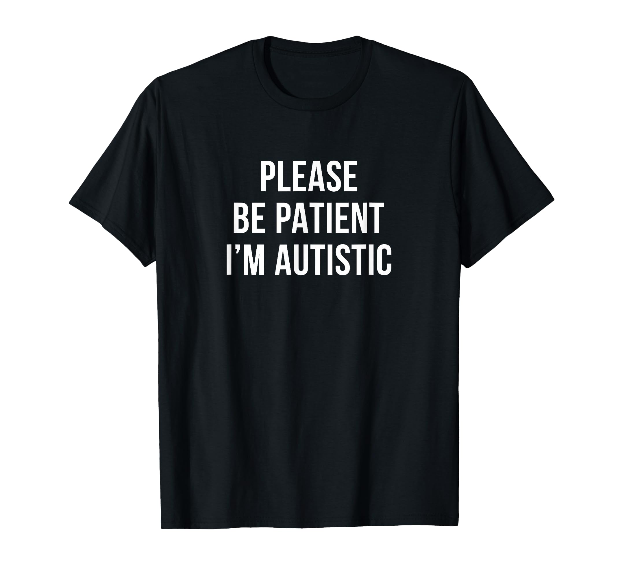 Please Be Patient Im Autistic T-Shirt - Graphic Print Men Women - T-Shirt, Sweatshirt, Hoodie