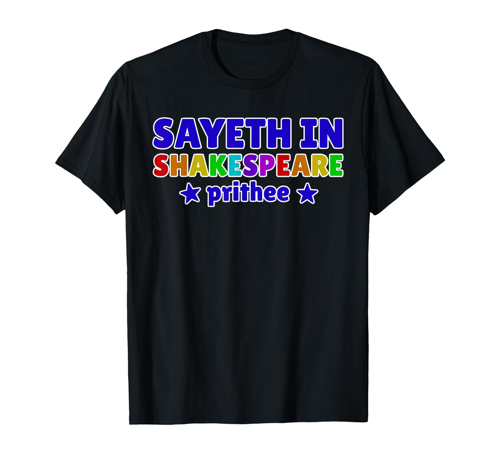 Sayeth Shakespeare Prithee Literature T-Shirt - Unique Graphic Men Women - T-Shirt, Sweatshirt, Hoodie