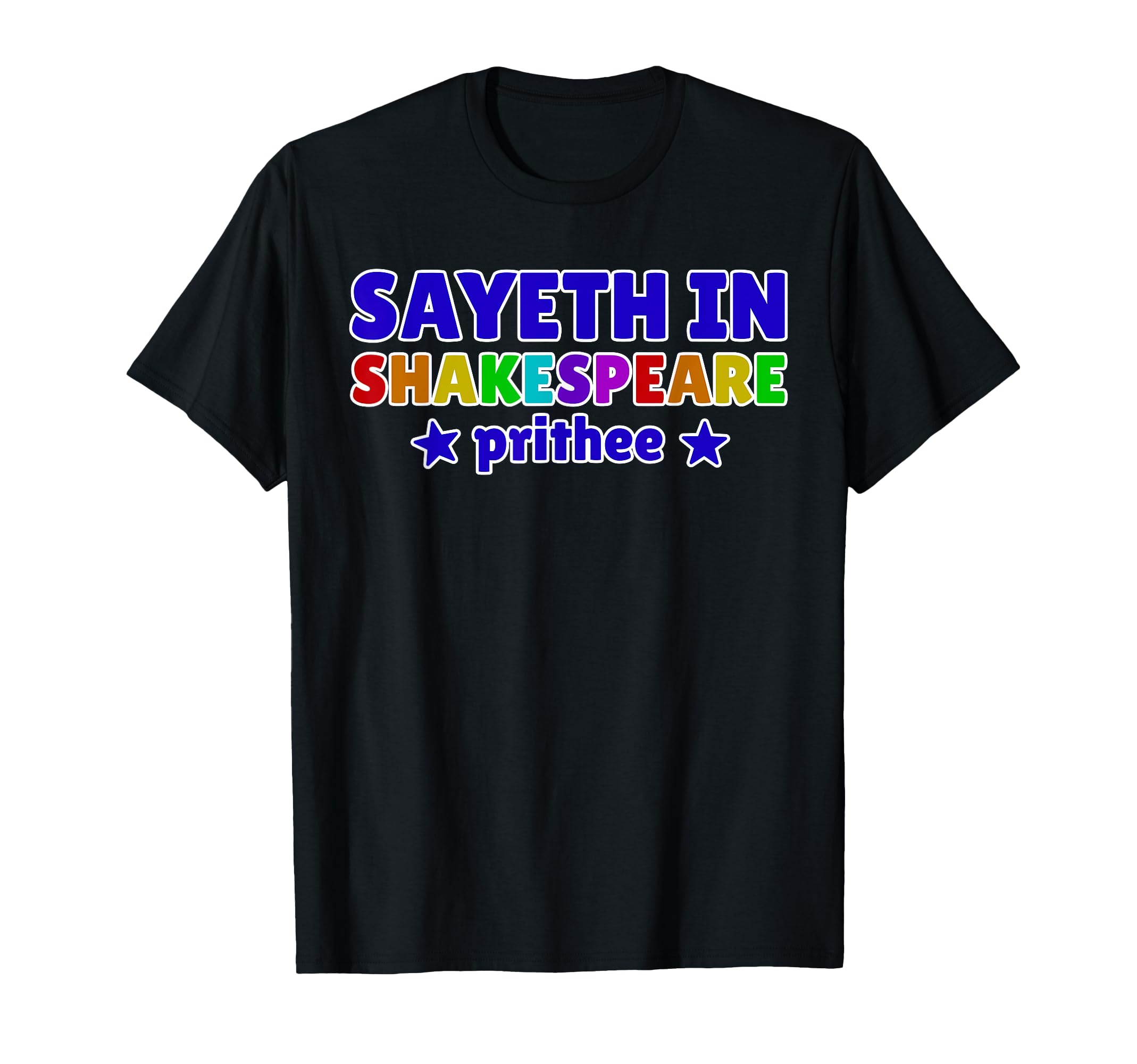 Sayeth Shakespeare Prithee Literature T-Shirt - Unique Graphic Men Women - T-Shirt, Sweatshirt, Hoodie