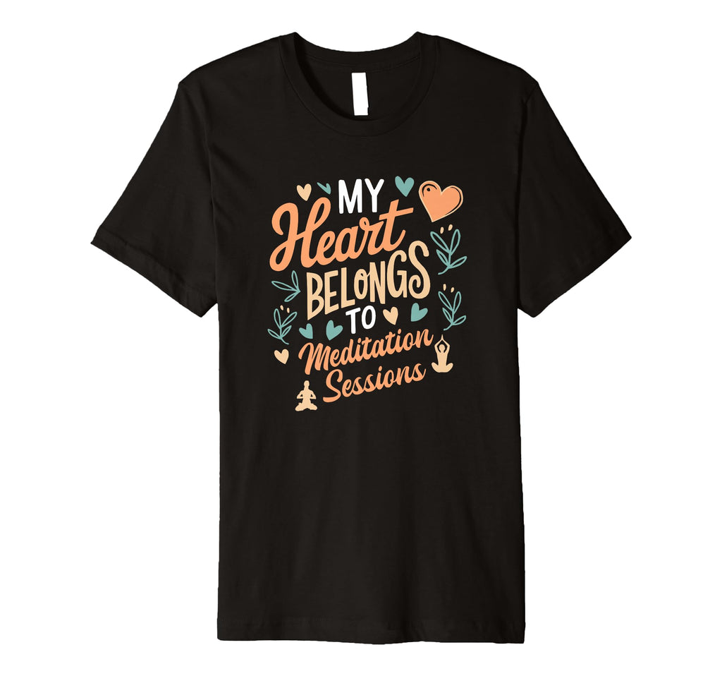 Meditation Sessions My Heart Belongs T-Shirt - Streetwear Style Men Women - T-Shirt, Sweatshirt, Hoodie