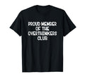 Proud Member Overthinkers Club T-Shirt - Casual Everyday Wear Men Women - T-Shirt, Sweatshirt, Hoodie