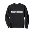 You Are Enough Sweatshirt - Fun Novelty Design for Adults - T-Shirt, Sweatshirt, Hoodie