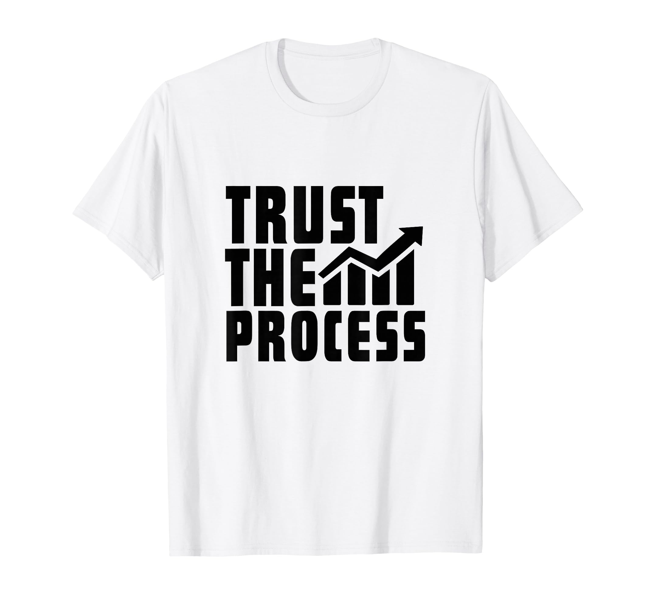 Trust Process Quotes Motivational T-Shirt - Trendy Graphic for Adults - T-Shirt, Sweatshirt, Hoodie