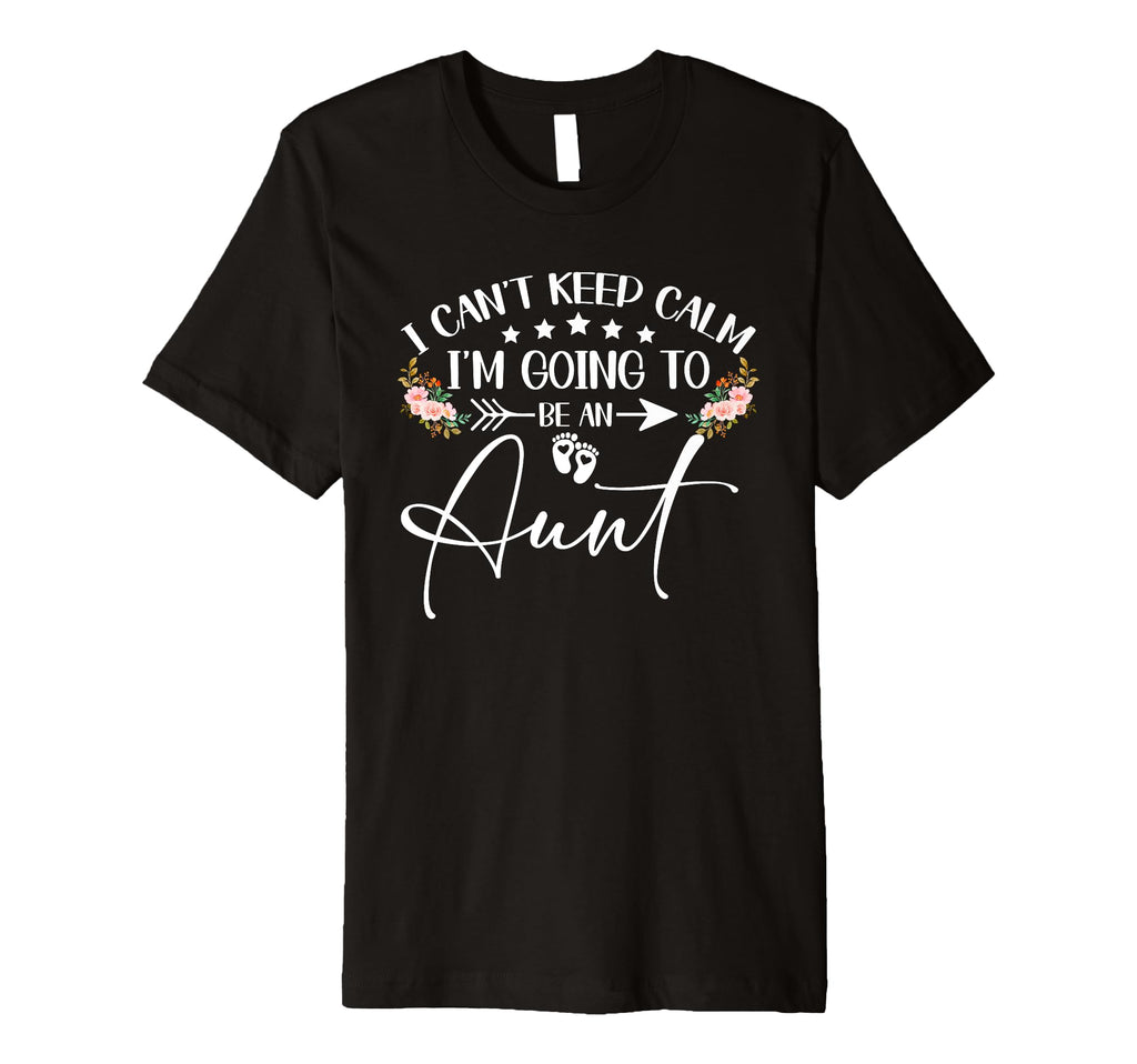 I Cant Keep Calm Im Going To Be Aunt T-Shirt - Trendy Graphic Unisex - T-Shirt, Sweatshirt, Hoodie