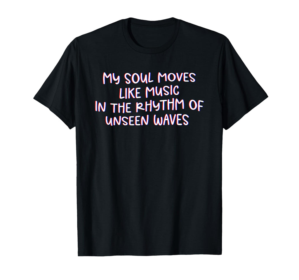My Soul Moves Like Music T-Shirt - Aesthetic Graphic for Adults - T-Shirt, Sweatshirt, Hoodie