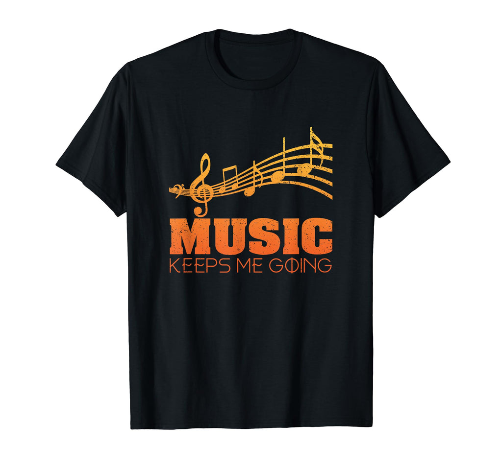 Music Keep Me Going Teacher Musician Gift T-Shirt - Streetwear Style Unisex - T-Shirt, Sweatshirt, Hoodie