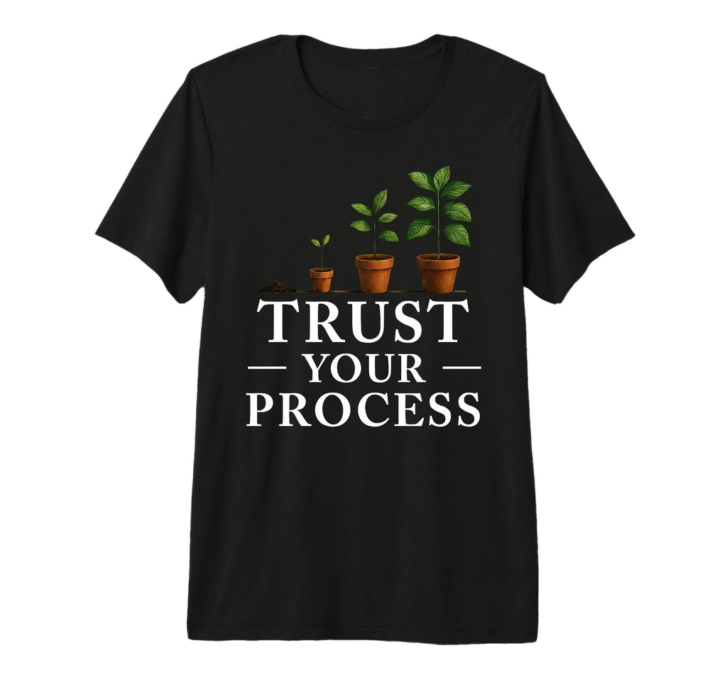 Trust Your Process Motivational Journey T-Shirt - Streetwear Style Unisex - T-Shirt, Sweatshirt, Hoodie