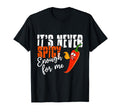 Its Never Spicy Enough Me Spicy T-Shirt - Minimalist Print Men Women - T-Shirt, Sweatshirt, Hoodie