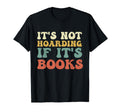 Its Not Hoarding If Its Books Bookish T-Shirt - Custom Art Print Unisex - T-Shirt, Sweatshirt, Hoodie