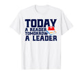 Today Reader Tomorrow Leader Book T-Shirt - Aesthetic Graphic Men Women - T-Shirt, Sweatshirt, Hoodie