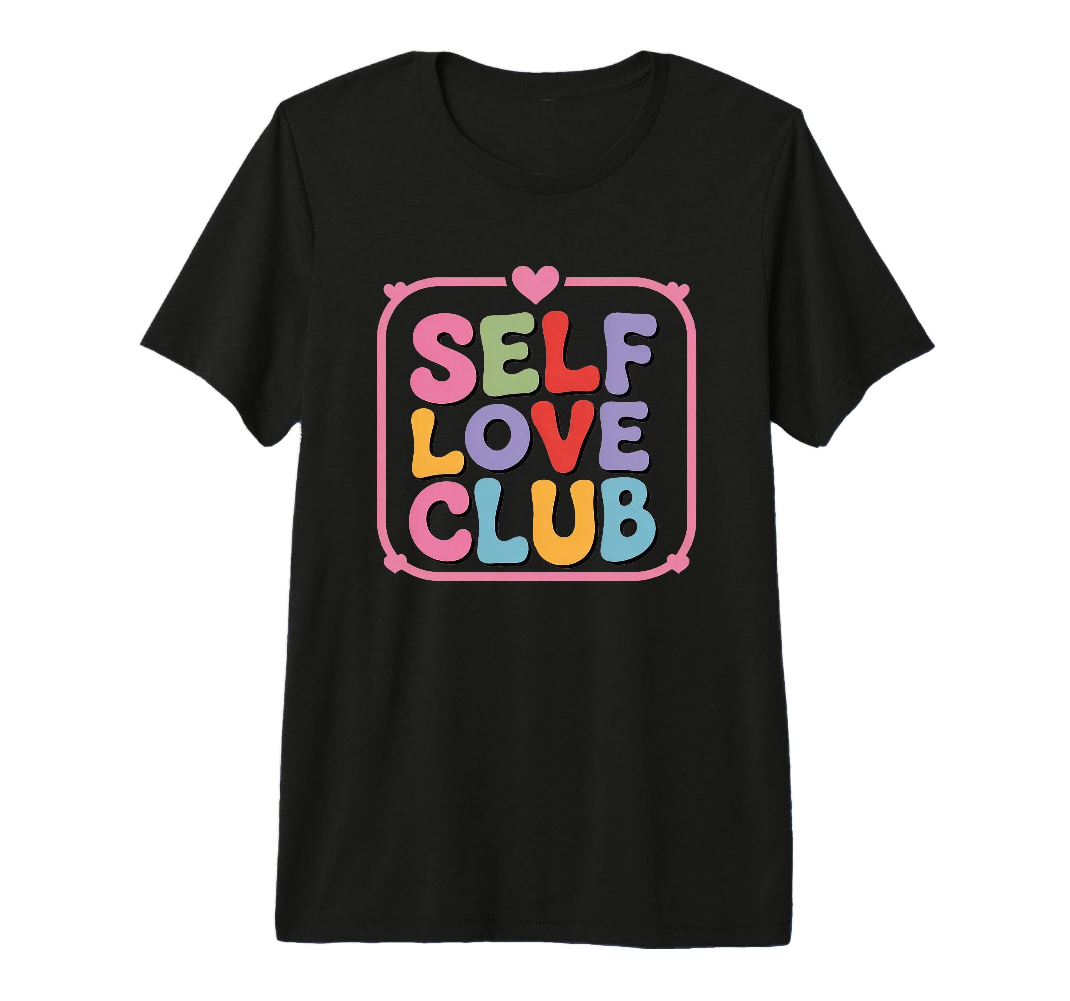 Self Love Club Colorful T-Shirt - Fun Novelty Design for Adults - T-Shirt, Sweatshirt, Hoodie