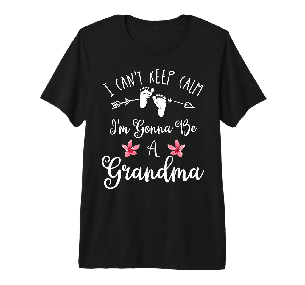I Cant Keep Calm Im Gonna Be Grandma T-Shirt - Fun Novelty Design Unisex - T-Shirt, Sweatshirt, Hoodie