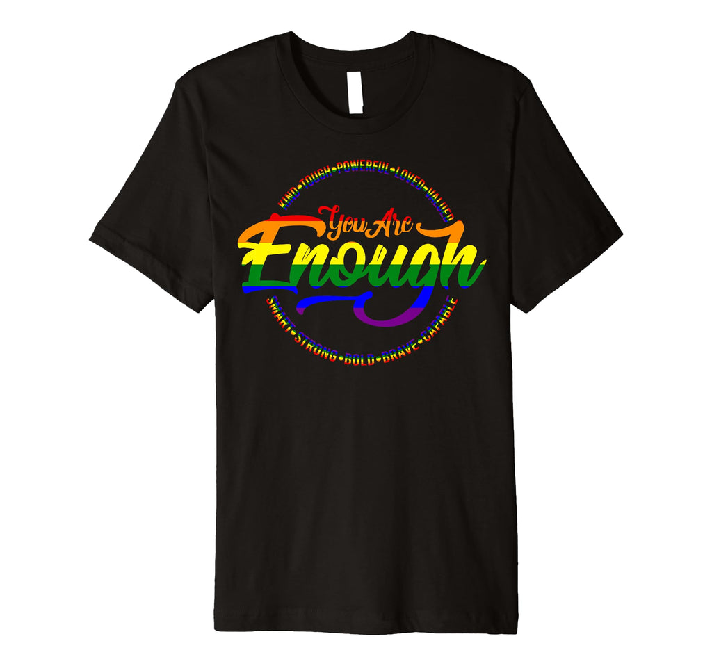 Lgbtq Pride Month You Are Enough T-Shirt - Fun Novelty Design for Adults - T-Shirt, Sweatshirt, Hoodie