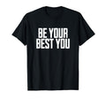 Be Your Best You Positive Mental T-Shirt - Custom Art Print Men Women - T-Shirt, Sweatshirt, Hoodie