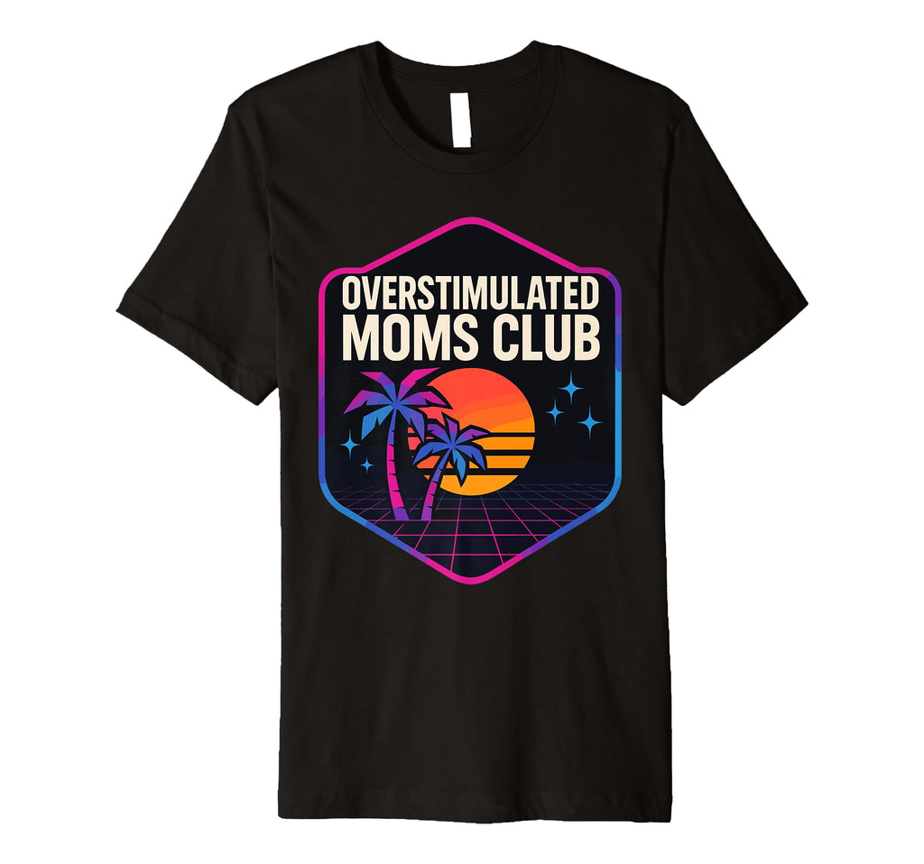 Overstimulated Moms Club Mothers Day T-Shirt - Unique Graphic for Adults - T-Shirt, Sweatshirt, Hoodie