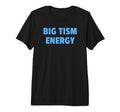 Big Tism Energy Bold Neurodivergent T-Shirt - Novelty Apparel Men Women - T-Shirt, Sweatshirt, Hoodie