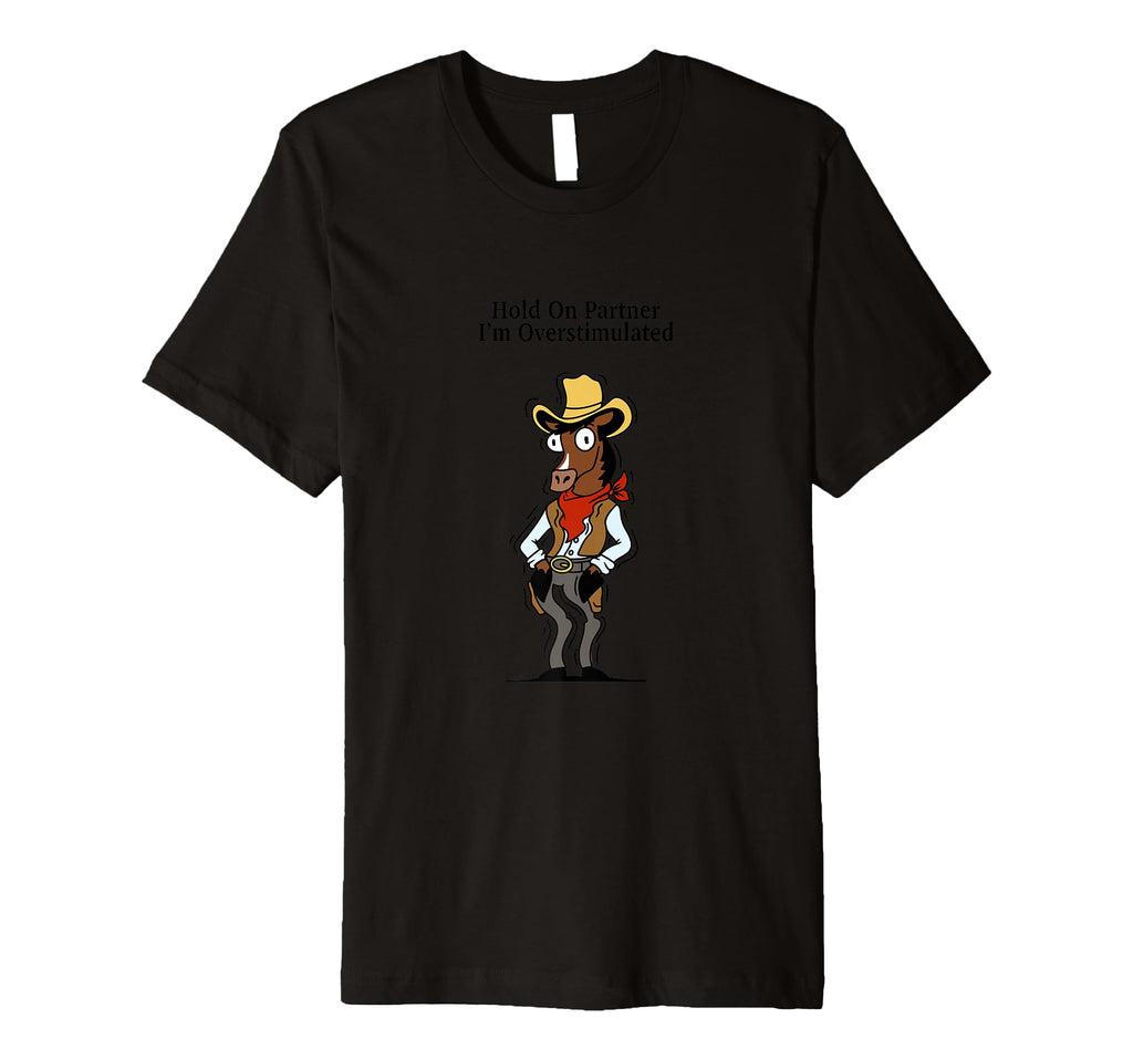Hold Partner Im Overstimulated T-Shirt - Graphic Print Unisex - T-Shirt, Sweatshirt, Hoodie